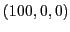 $(100,0,0)$