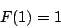 \begin{displaymath}F(1)=1\end{displaymath}