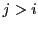 $j>i$