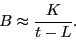 \begin{displaymath}B \approx \frac{K}{t-L}.\end{displaymath}